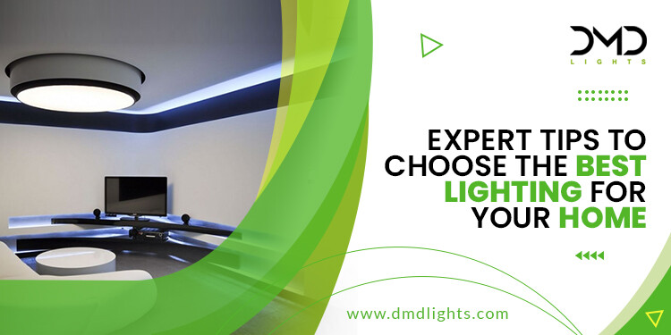 Expert Tips to Choose the Best Lighting for Your Home