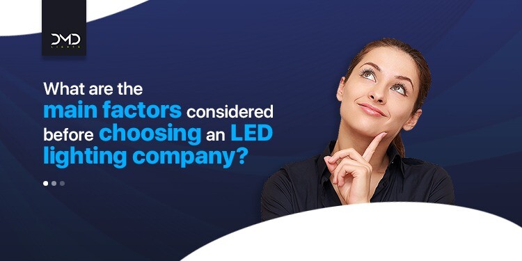 What are the main factors considered before choosing an LED lighting company?
