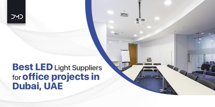 Best LED Light Suppliers for office projects in Dubai, UAE