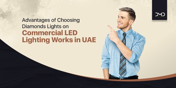 Advantages of choosing Diamonds Lights on commercial LED lighting works in UAE