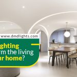 How LED Lighting can transform the living space in your home?