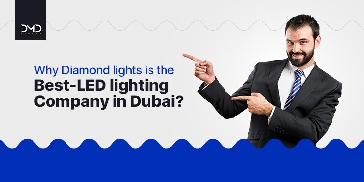 Why is Diamond lights the best-LED lighting company in Dubai?