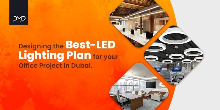 Designing the best-LED lighting plan for your office project in Dubai