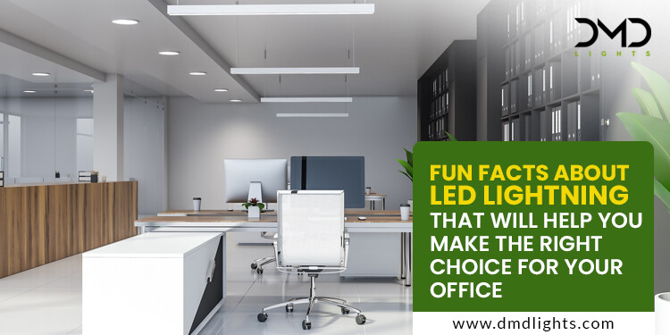 Fun facts about LED Lightning that will help you make the right choice for your office