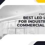 Choosing the Best Lighting for Industrial and Commercial Spaces