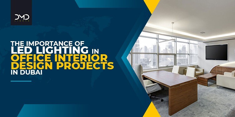 The importance of LED lighting in office interior design projects in Dubai