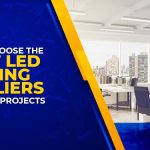 How to choose the right LED Lighting Suppliers for Retail Projects in Dubai?