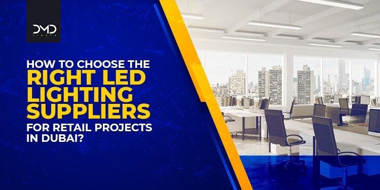 How to choose the right LED Lighting Suppliers for Retail Projects in Dubai?