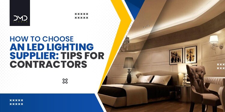 How to Choose an LED Lighting Supplier: Tips for Contractors