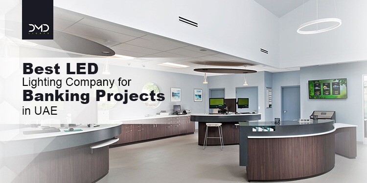 Best LED lighting company for banking projects in UAE