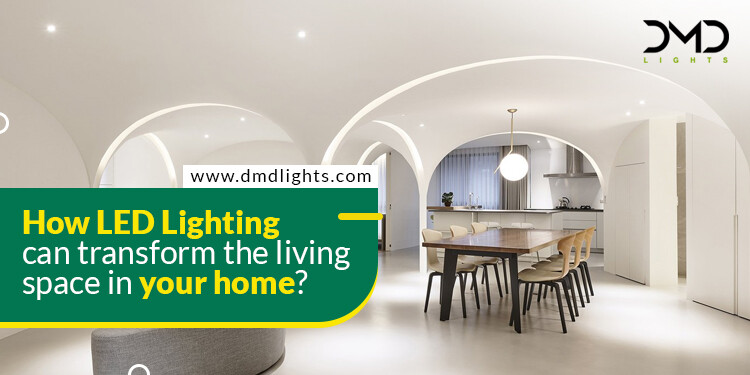 How LED Lighting can transform the living space in your home?